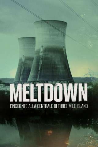 Meltdown: l'incidente alla centrale di Three Mile Island streaming